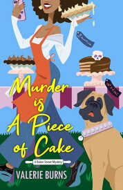 Murder is a Piece of Cake A Delicious Culinary Cozy with an Exciting Twist【電子書籍】[ Valerie Burns ]