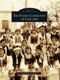 The Polish Community of Chicopee【電子書籍】[ Stephen R. Jendrysik ]