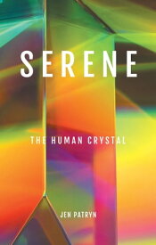 Serene The Human Crystal【電子書籍】[ Jen Patryn ]