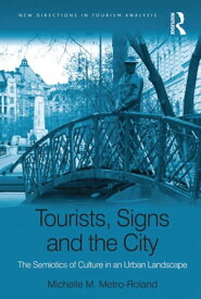 Tourists, Signs and the City The Semiotics of Culture in an Urban Landscape【電子書籍】[ Michelle M. Metro-Roland ]