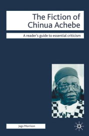 The Fiction of Chinua Achebe【電子書籍】[ Dr Jago Morrison ]