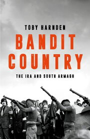 Bandit Country The IRA and South Armagh【電子書籍】[ Toby Harnden ]