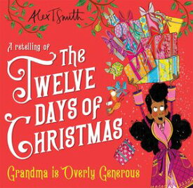 Grandma is Overly Generous A Retelling of the Twelve Days of Christmas【電子書籍】[ Alex T. Smith ]