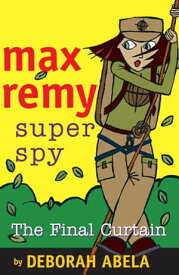Max Remy Superspy 10: The Final Curtain【電子書籍】[ Deborah Abela ]