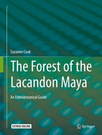The Forest of the Lacandon Maya An Ethnobotanical Guide【電子書籍】[ Suzanne Cook ]