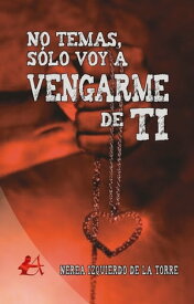 No temas, s?lo voy a vengarme de ti【電子書籍】[ Nerea Izquierdo de la Torre ]