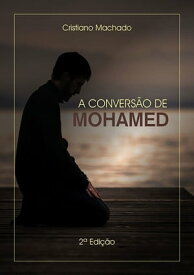 A Convers?o De Mohamed【電子書籍】[ Cristiano Machado ]