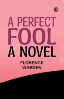 A Perfect Fool: A Novel