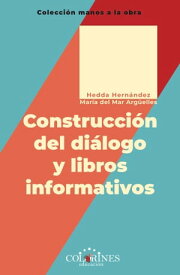 Construcci?n del di?logo y libros informativos【電子書籍】[ Hedda Hern?ndez ]