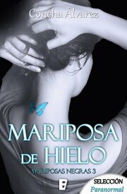 Mariposa de hielo (Mariposas negras 3) 【電子書籍】[ Concha ?lvarez ]