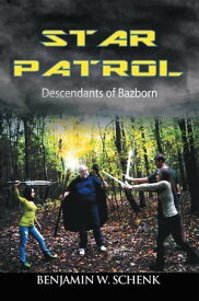 The Star Patrol Descendants of Bazborn【電子書籍】[ Benjamin W. Schenk ]
