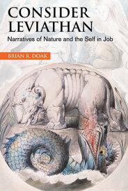 Consider Leviathan Narratives of Nature and the Self in Job【電子書籍】[ Brian R. Doak ]