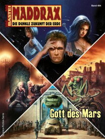 Maddrax 494 Gott des Mars【電子書籍】[ Jana Paradigi ]