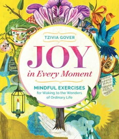 Joy in Every Moment Mindful Exercises for Waking to the Wonders of Ordinary Life【電子書籍】[ Tzivia Gover ]