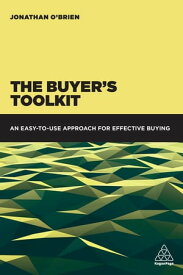 The Buyer's Toolkit An Easy-to-Use Approach for Effective Buying【電子書籍】[ Jonathan O'Brien ]