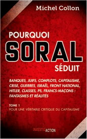 Pourquoi Soral s?duit - Tome 1 Pour une v?ritable critique du capitalisme【電子書籍】[ Michel Collon ]