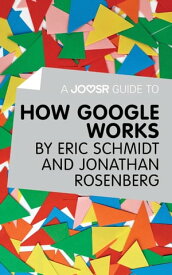 A Joosr Guide to… How Google Works by Eric Schmidt & Jonathan Rosenberg【電子書籍】[ Joosr ]