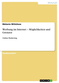 Werbung im Internet - M?glichkeiten und Grenzen Online-Marketing【電子書籍】[ Melanie Wittchow ]