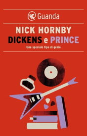Dickens e Prince Uno speciale tipo di genio【電子書籍】[ Nick Hornby ]