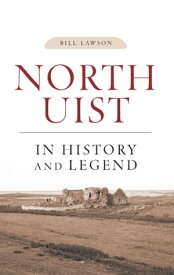 North Uist in History and Legend【電子書籍】[ Bill Lawson ]
