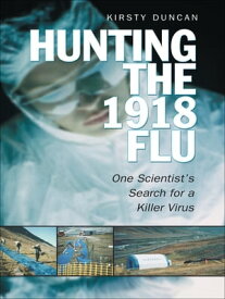 Hunting the 1918 Flu【電子書籍】[ Kirsty E. Duncan ]