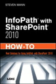 InfoPath with SharePoint 2010 How-To【電子書籍】[ Steven Mann ]