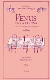 Venus en la cocina Libro de recetas para el amor【電子書籍】[ Norman Douglas ]
