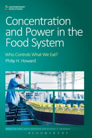 Concentration and Power in the Food System Who Controls What We Eat?【電子書籍】[ Professor Philip H. Howard ]