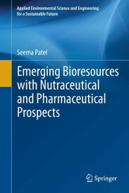 Emerging Bioresources with Nutraceutical and Pharmaceutical Prospects【電子書籍】[ Seema Patel ]