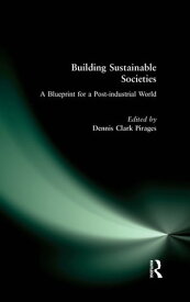 Building Sustainable Societies: A Blueprint for a Post-industrial World A Blueprint for a Post-industrial World【電子書籍】[ Dennis Clark Pirages ]