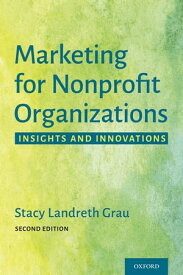 Marketing for Nonprofit Organizations Insights and Innovations【電子書籍】[ Stacy Landreth Grau ]