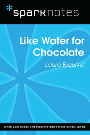 Like Water for Chocolate (SparkNotes Literature Guide)【電子書籍】[ SparkNotes ]