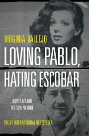 Loving Pablo, Hating Escobar【電子書籍】[ Virginia Vallejo ]