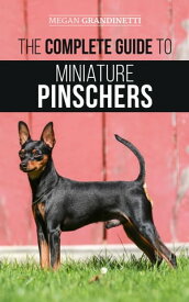 The Complete Guide to Miniature Pinschers Training, Feeding, Socializing, Caring for and Loving Your New Min Pin Puppy【電子書籍】[ Megan Grandinetti ]