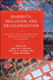 Diversity, Inclusion, and Decolonization Practical Tools for Improving Teaching, Research, and Scholarship【電子書籍】