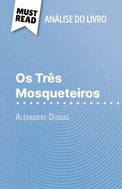 Os Tr?s Mosqueteiros de Alexandre Dumas (An?lise do livro) An?lise completa e resumo pormenorizado do trabalho【電子書籍】[ Lucile Lhoste ]