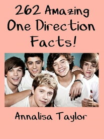 262 Amazing One Direction Facts!【電子書籍】[ Annalisa Taylor ]
