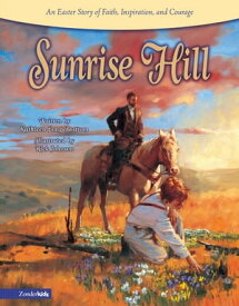 Sunrise Hill An Easter Story of Faith, Inspiration, and Courage【電子書籍】[ Kathleen Long Bostrom ]