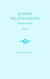 Karmic Relationships: Volume 5 Esoteric Studies【電子書籍】[ Rudolf Steiner ]