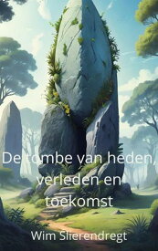 De tombe van heden, verleden en toekomst een fantasy in drie tijden【電子書籍】[ wim Slierendregt ]