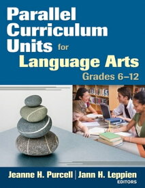 Parallel Curriculum Units for Language Arts, Grades 6-12【電子書籍】[ Dr. Jeanne H. Purcell ]
