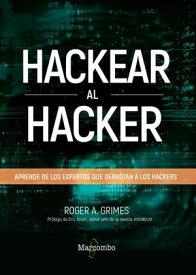 Hackear al hacker Aprende de los expertos que derrotan a los hackers【電子書籍】[ Roger A. Grimes ]