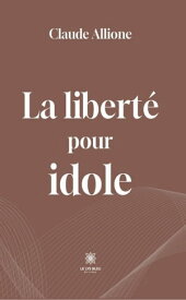 La libert? pour idole【電子書籍】[ Claude Allione ]