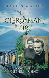 The Clergyman Spy Book One in Nephilim Rising【電子書籍】[ Martin Malina ]