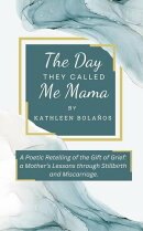 The Day They Called Me Mama | A Poetic Retelling of the Gift of Grief: A Mother's Lessons Through Stillbirth…
