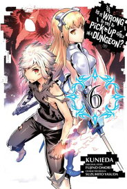 Is It Wrong to Try to Pick Up Girls in a Dungeon?, Vol. 6 (manga)【電子書籍】[ Fujino Omori ]