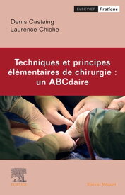 Techniques et principes ?l?mentaires de chirurgie : un ABCdaire【電子書籍】[ Denis Castaing ]