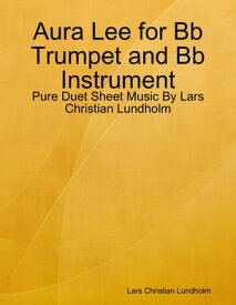 Aura Lee for Bb Trumpet and Bb Instrument - Pure Duet Sheet Music By Lars Christian Lundholm【電子書籍】[ Lars Christian Lundholm ]