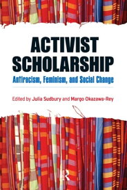 Activist Scholarship Antiracism, Feminism, and Social Change【電子書籍】[ Julia Sudbury ]