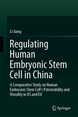 Regulating Human Embryonic Stem Cell in China A Comparative Study on Human Embryonic Stem Cell’s Patentability and Morality in US and EU